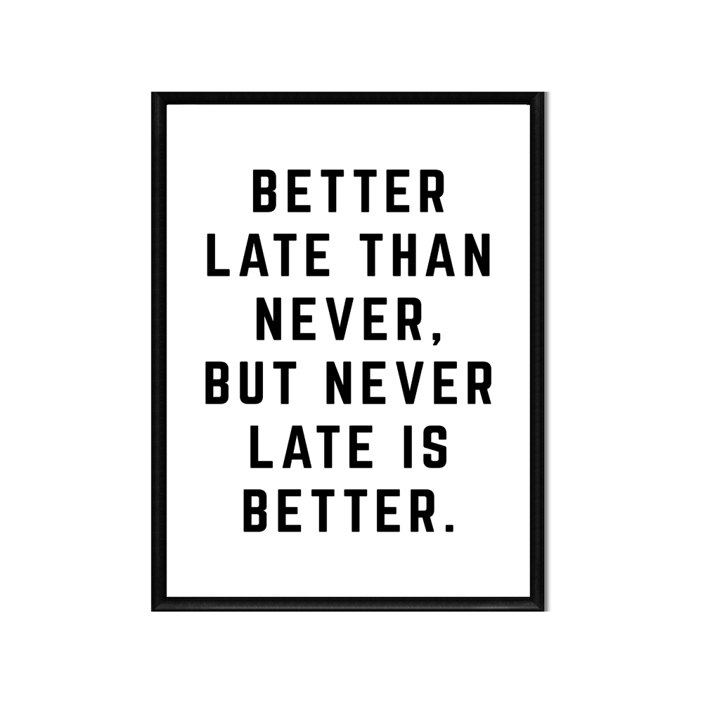 Better Late Than Never • Printable Wall Art • Minimalist Positive
